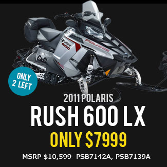 2011 POLARIS Rush 600 LX only $7999 (MSRP $10,599  PSB7142A, PSB7139A)