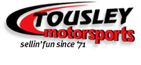 Tousley Motorsports - Sellin' Fun Since '71